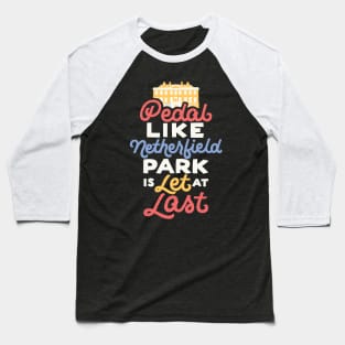 Pedal like Netherfield Park is Let Baseball T-Shirt